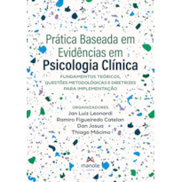 PRA´TICA BASEADA EM EVIDE^NCIAS EM PSICOLOGIA CLI´NICA: FUNDAMENTOS TEO´RICOS, QUESTO~ES METODOLO´GICAS E DIRETRIZES PARA IMPLEMENTAC¸A~O